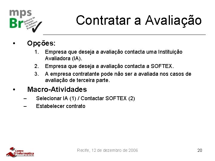 Contratar a Avaliação • Opções: 1. 2. 3. • Empresa que deseja a avaliação