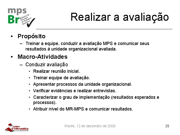 Realizar a avaliação • Propósito – Treinar a equipe, conduzir a avaliação MPS e