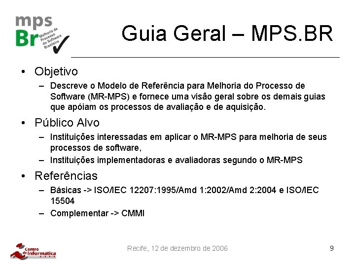 Guia Geral – MPS. BR • Objetivo – Descreve o Modelo de Referência para