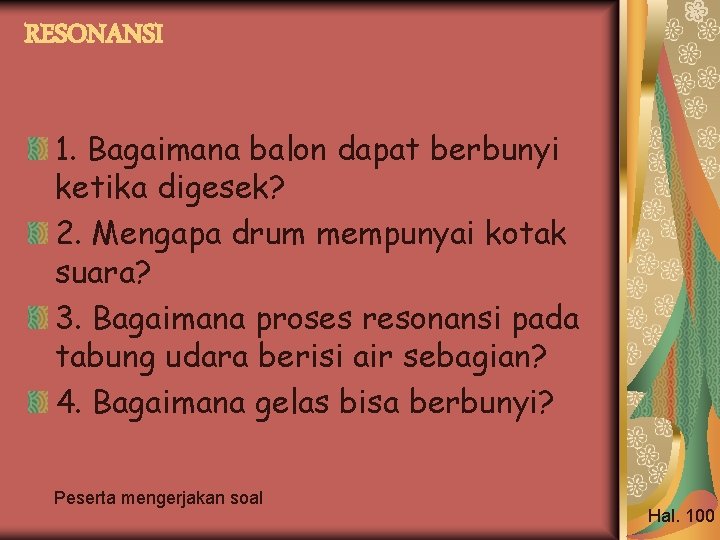 RESONANSI 1. Bagaimana balon dapat berbunyi ketika digesek? 2. Mengapa drum mempunyai kotak suara?