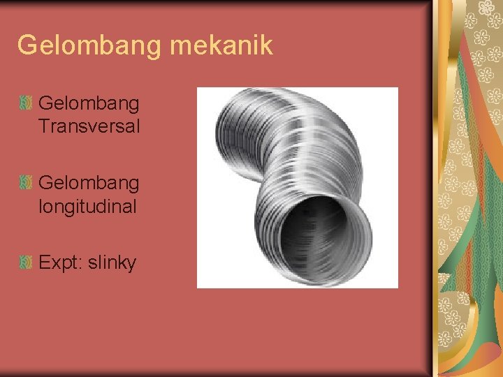 Gelombang mekanik Gelombang Transversal Gelombang longitudinal Expt: slinky 