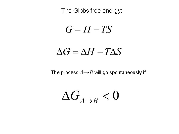 The Gibbs free energy: The process A→B will go spontaneously if 