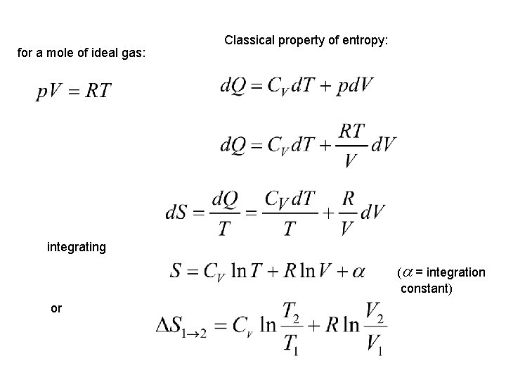 for a mole of ideal gas: Classical property of entropy: integrating (a = integration