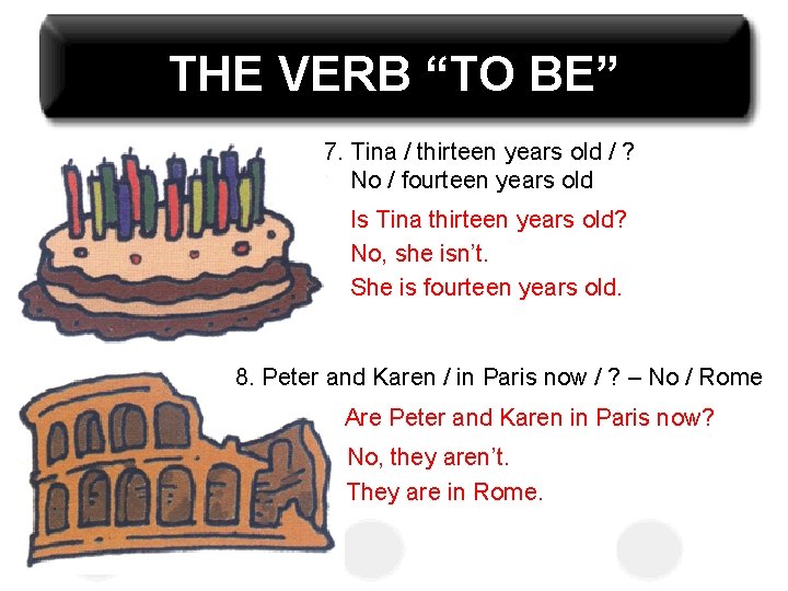 THE VERB “TO BE” 7. Tina / thirteen years old / ? No /