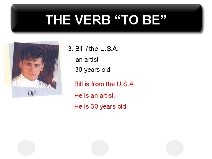 THE VERB “TO BE” 3. Bill / the U. S. A. an artist 30