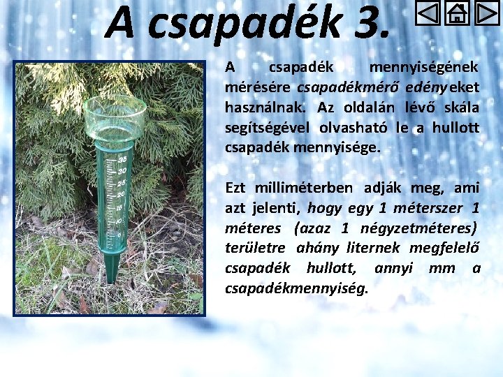 A csapadék 3. A csapadék mennyiségének mérésére csapadékmérő edényeket használnak. Az oldalán lévő skála