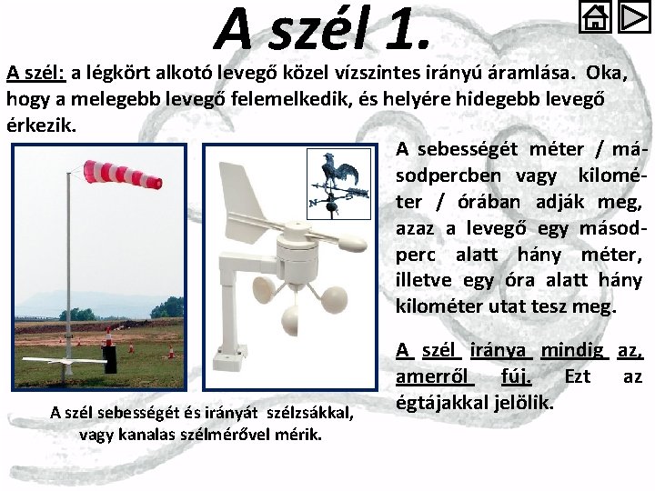 A szél 1. A szél: a légkört alkotó levegő közel vízszintes irányú áramlása. Oka,