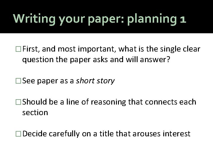 Writing your paper: planning 1 �First, and most important, what is the single clear