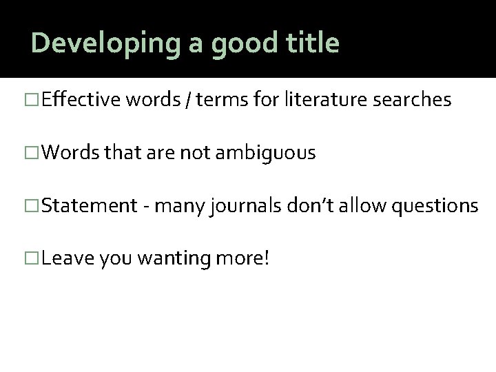 Developing a good title �Effective words / terms for literature searches �Words that are