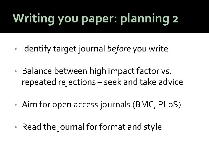 Writing you paper: planning 2 • Identify target journal before you write • Balance