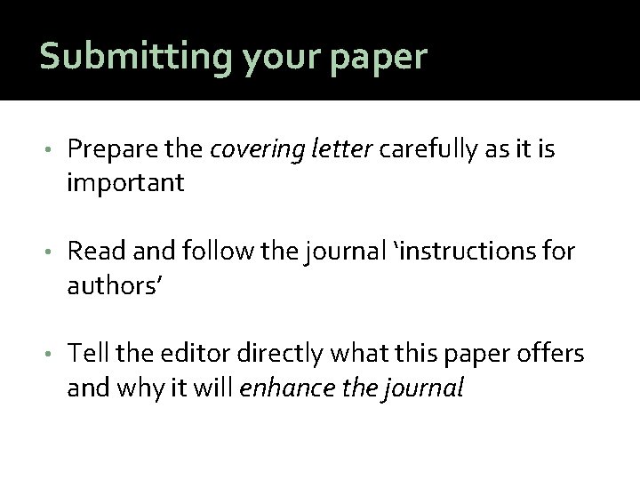 Submitting your paper • Prepare the covering letter carefully as it is important •