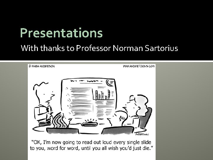 Presentations With thanks to Professor Norman Sartorius 