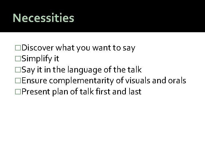 Necessities �Discover what you want to say �Simplify it �Say it in the language