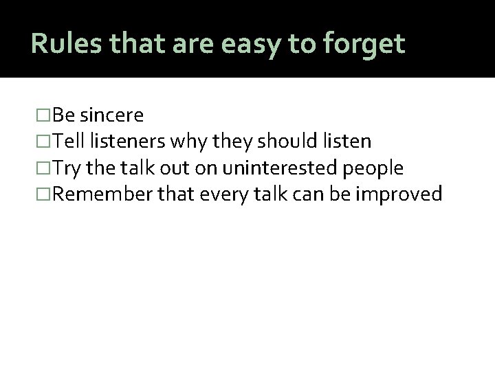 Rules that are easy to forget �Be sincere �Tell listeners why they should listen