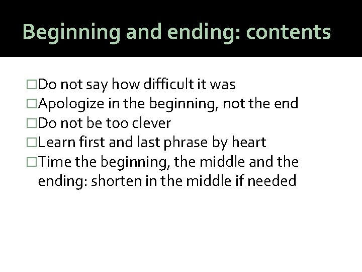 Beginning and ending: contents �Do not say how difficult it was �Apologize in the