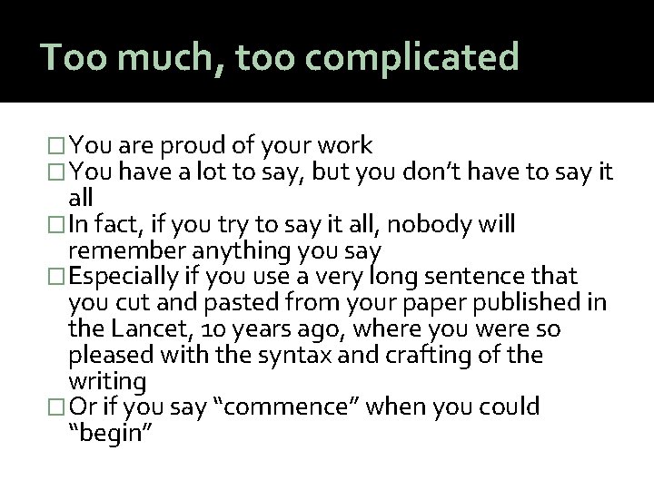 Too much, too complicated �You are proud of your work �You have a lot