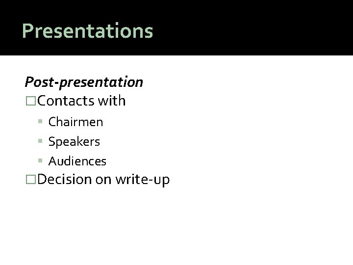 Presentations Post-presentation �Contacts with Chairmen Speakers Audiences �Decision on write-up 