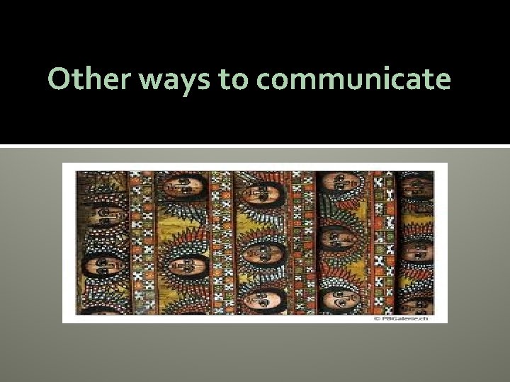 Other ways to communicate 