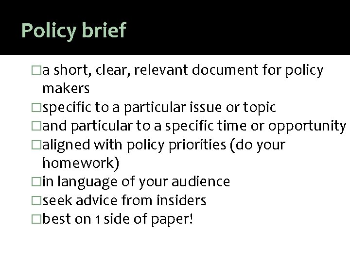Policy brief �a short, clear, relevant document for policy makers �specific to a particular