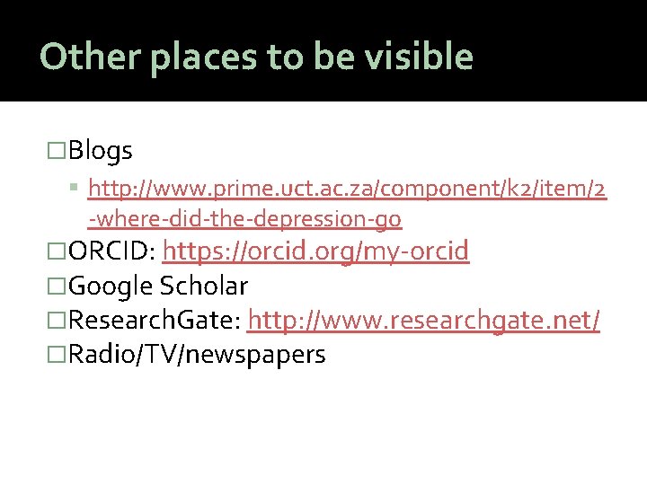 Other places to be visible �Blogs http: //www. prime. uct. ac. za/component/k 2/item/2 -where-did-the-depression-go