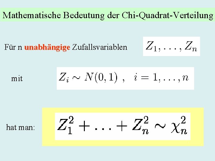 Mathematische Bedeutung der Chi-Quadrat-Verteilung Für n unabhängige Zufallsvariablen mit hat man: 