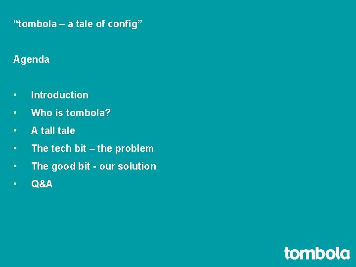“tombola – a tale of config” Agenda • Introduction • Who is tombola? •