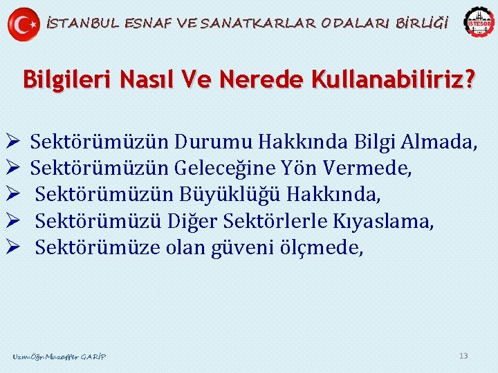 İSTANBUL ESNAF VE SANATKARLAR ODALARI BİRLİĞİ Bilgileri Nasıl Ve Nerede Kullanabiliriz? Ø Ø Ø