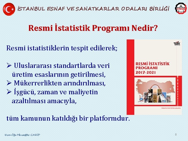 İSTANBUL ESNAF VE SANATKARLAR ODALARI BİRLİĞİ Resmi İstatistik Programı Nedir? Resmi istatistiklerin tespit edilerek;