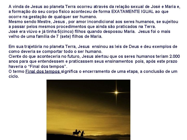 A vinda de Jesus ao planeta Terra ocorreu através da relação sexual de José