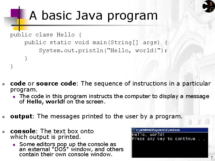 A basic Java program public class Hello { public static void main(String[] args) {