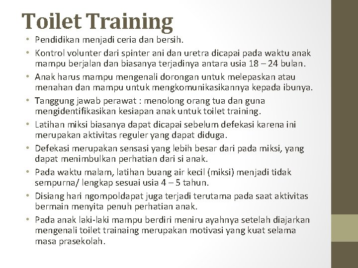 Toilet Training • Pendidikan menjadi ceria dan bersih. • Kontrol volunter dari spinter ani