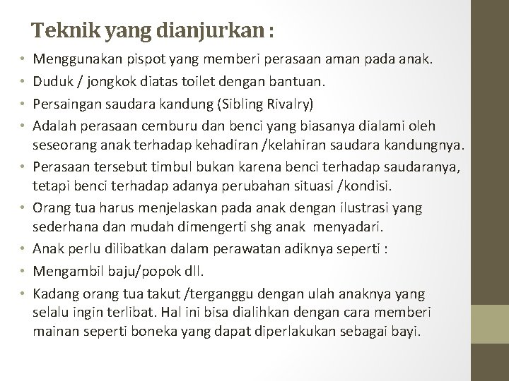 Teknik yang dianjurkan : • • • Menggunakan pispot yang memberi perasaan aman pada