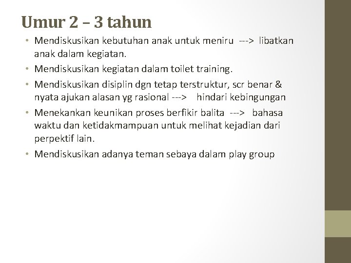 Umur 2 – 3 tahun • Mendiskusikan kebutuhan anak untuk meniru ---> libatkan anak