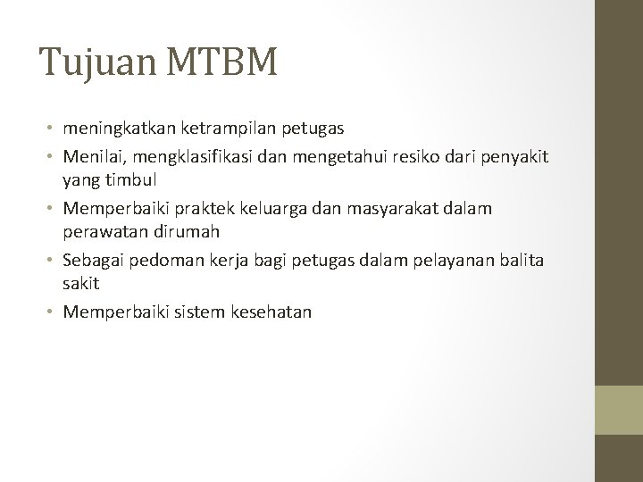 Tujuan MTBM • meningkatkan ketrampilan petugas • Menilai, mengklasifikasi dan mengetahui resiko dari penyakit