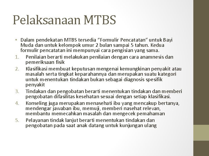 Pelaksanaan MTBS • Dalam pendekatan MTBS tersedia “Formulir Pencatatan” untuk Bayi Muda dan untuk