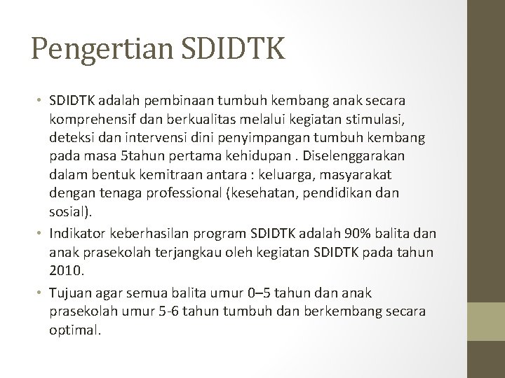 Pengertian SDIDTK • SDIDTK adalah pembinaan tumbuh kembang anak secara komprehensif dan berkualitas melalui