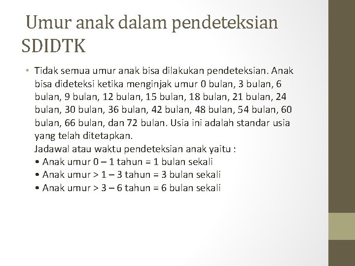 Umur anak dalam pendeteksian SDIDTK • Tidak semua umur anak bisa dilakukan pendeteksian. Anak