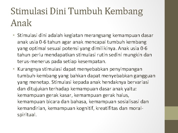 Stimulasi Dini Tumbuh Kembang Anak • Stimulasi dini adalah kegiatan merangsang kemampuan dasar anak