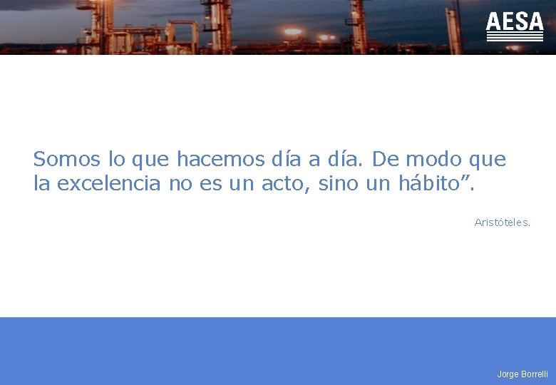 Somos lo que hacemos día a día. De modo que la excelencia no es