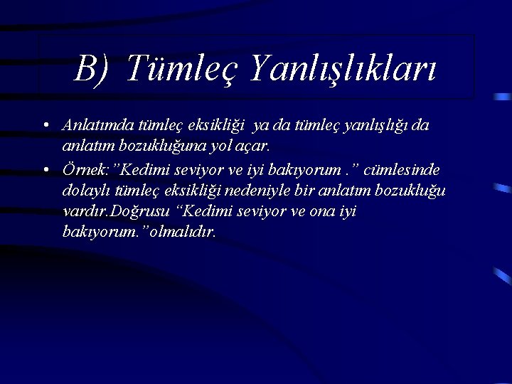 B) Tümleç Yanlışlıkları • Anlatımda tümleç eksikliği ya da tümleç yanlışlığı da anlatım bozukluğuna