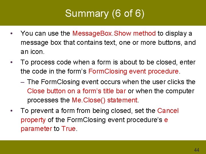 Summary (6 of 6) • You can use the Message. Box. Show method to