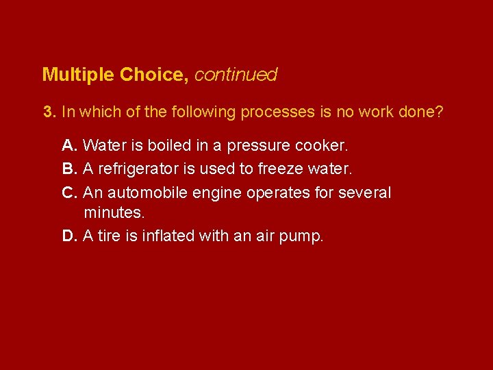 Multiple Choice, continued 3. In which of the following processes is no work done?