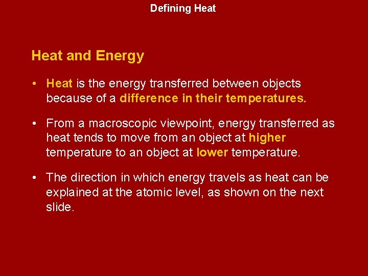 Defining Heat and Energy • Heat is the energy transferred between objects because of