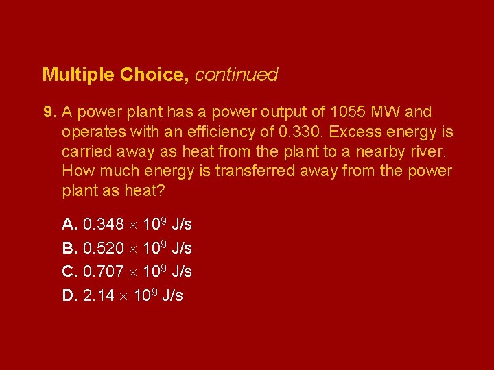 Multiple Choice, continued 9. A power plant has a power output of 1055 MW