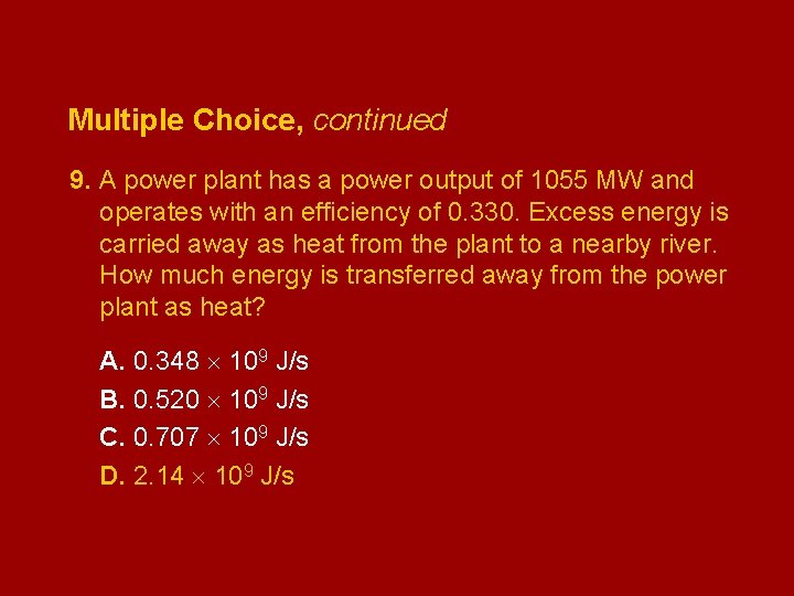 Multiple Choice, continued 9. A power plant has a power output of 1055 MW