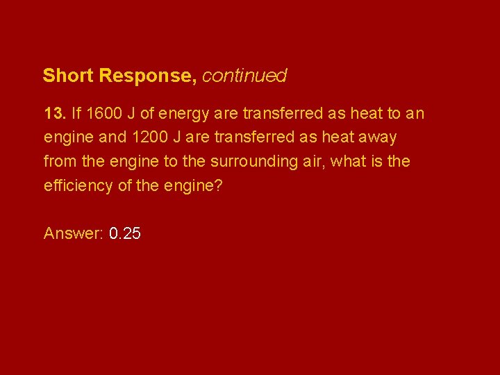Short Response, continued 13. If 1600 J of energy are transferred as heat to