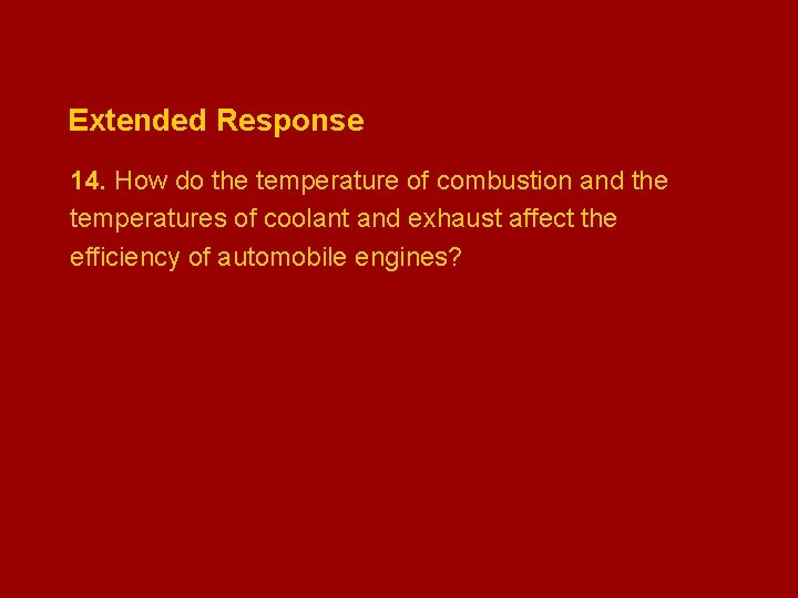 Extended Response 14. How do the temperature of combustion and the temperatures of coolant