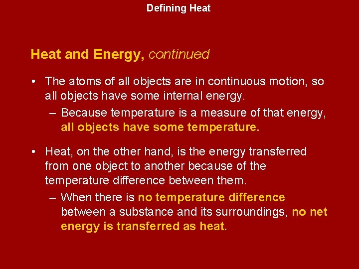 Defining Heat and Energy, continued • The atoms of all objects are in continuous