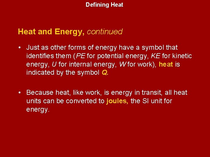 Defining Heat and Energy, continued • Just as other forms of energy have a