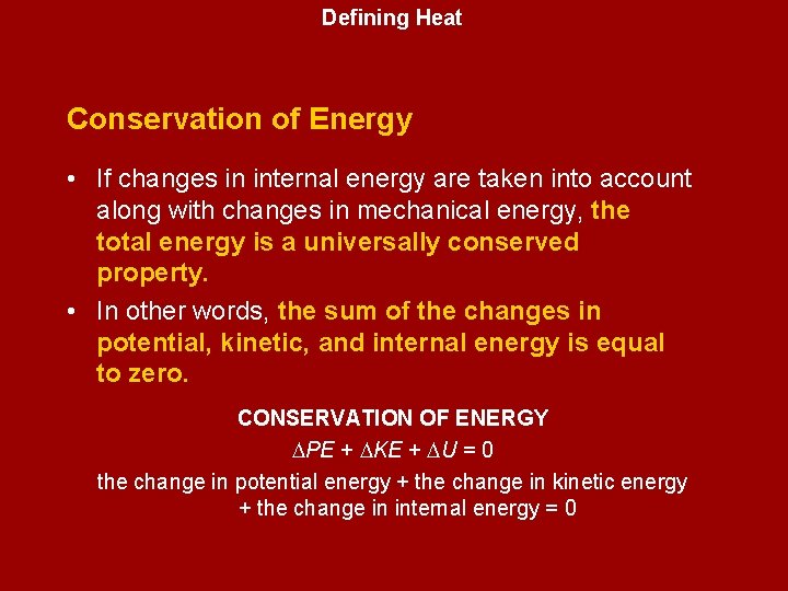 Defining Heat Conservation of Energy • If changes in internal energy are taken into